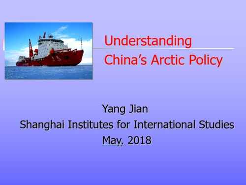 6CNARC Understanding Chinas Arctic Policy YANGJian